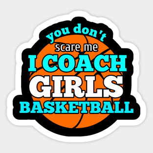 You Don't Scare Me I Coach Girls Basketball Sticker